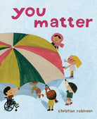 You Matter by Christian Robinson: Hardcover; 40 pages / English Simon & SchusterTAYLOR + MAX